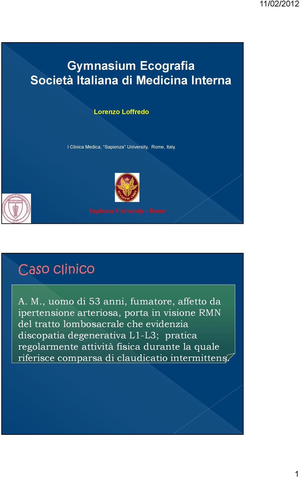 , uomo di 53 anni, fumatore, affetto da ipertensione arteriosa, porta in visione RMN del tratto