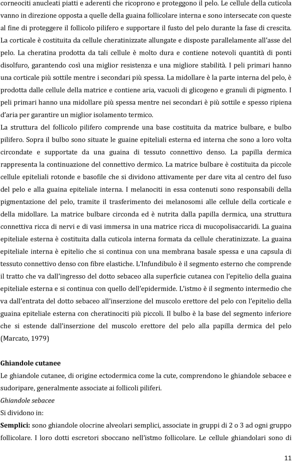 durante la fase di crescita. La corticale è costituita da cellule cheratinizzate allungate e disposte parallelamente all asse del pelo.