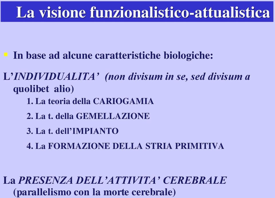 La teoria della CARIOGAMIA 2. La t. della GEMELLAZIONE 3. La t. dell IMPIANTO 4.