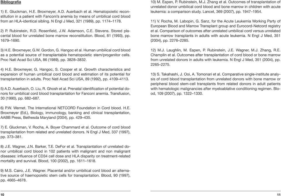 1679 1690. 3) H.E. Broxmeyer, G.W. Gordon, G. Hangoc et al. Human umbilical cord blood as a potential source of transplantable hematopoietic stem/progenitor cells.