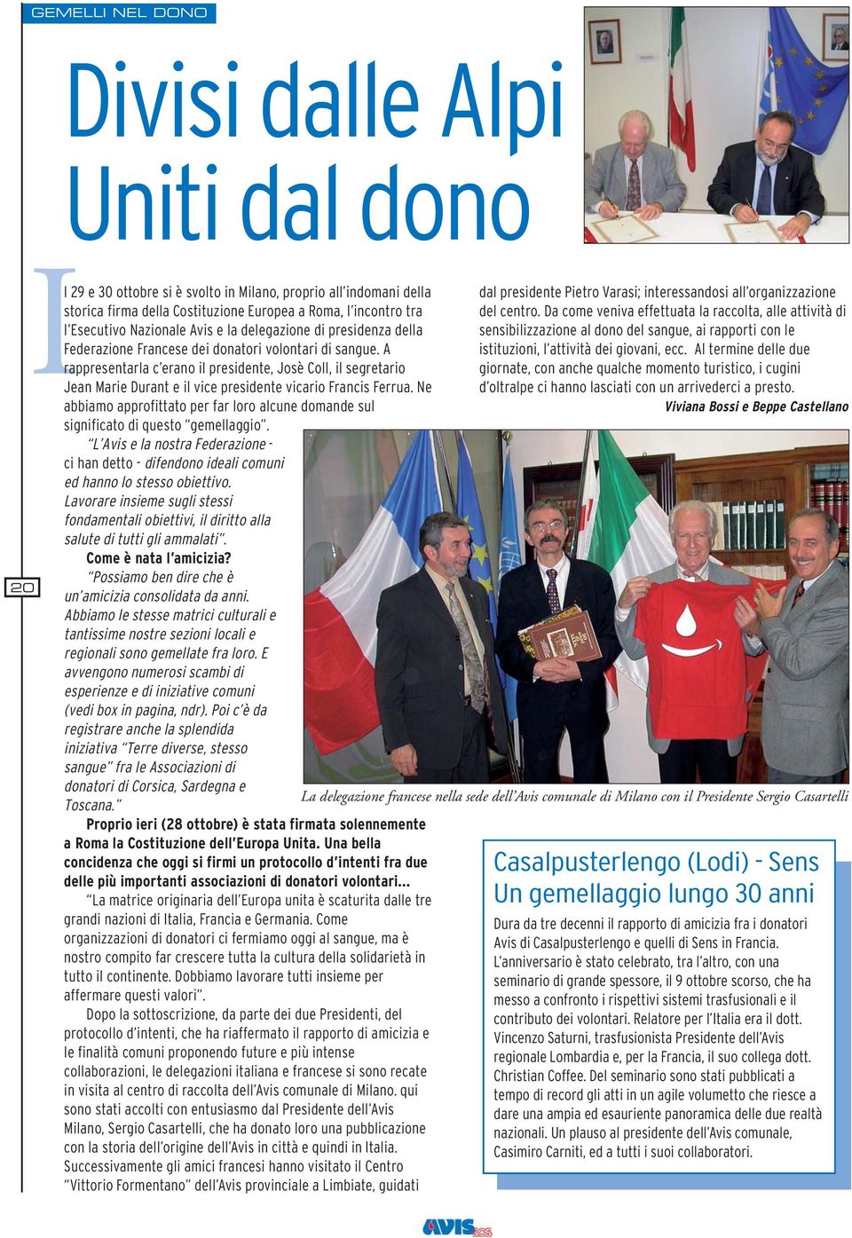 A rappresentarla c erano il presidente, Josè Coll, il segretario Jean Marie Durant e il vice presidente vicario Francis Ferrua.