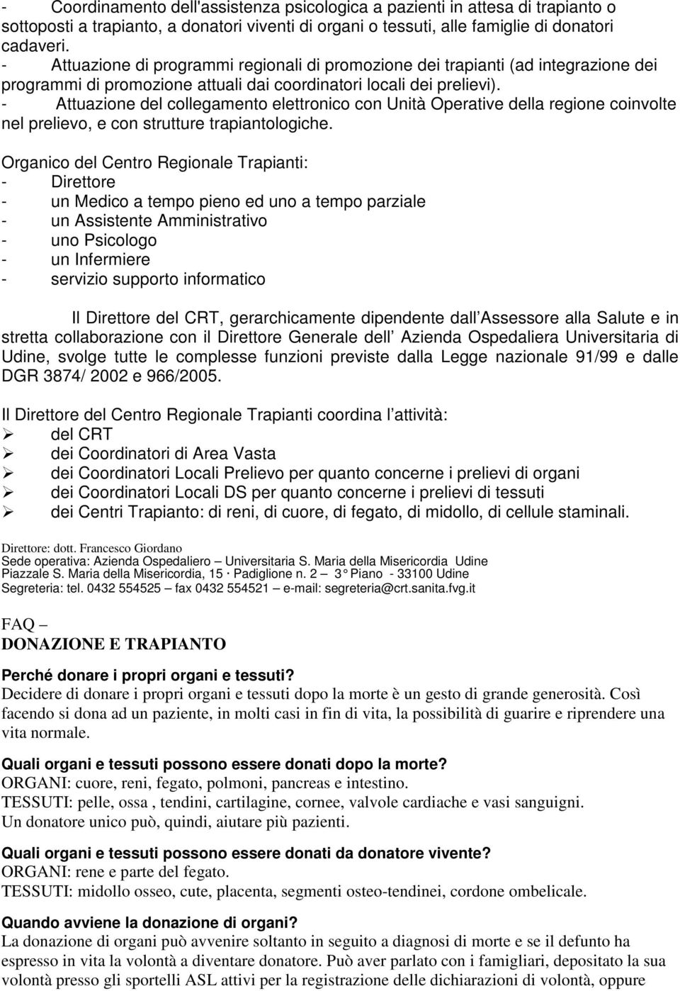 - Attuazione del collegamento elettronico con Unità Operative della regione coinvolte nel prelievo, e con strutture trapiantologiche.