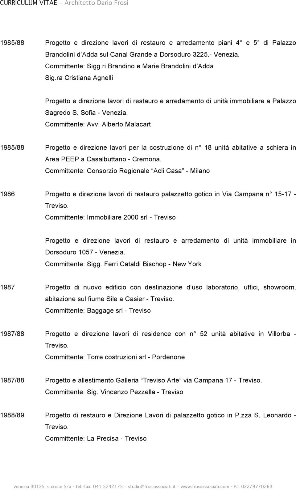 Alberto Malacart 1985/88 Progetto e direzione lavori per la costruzione di n 18 unità abitative a schiera in Area PEEP a Casalbuttano - Cremona.