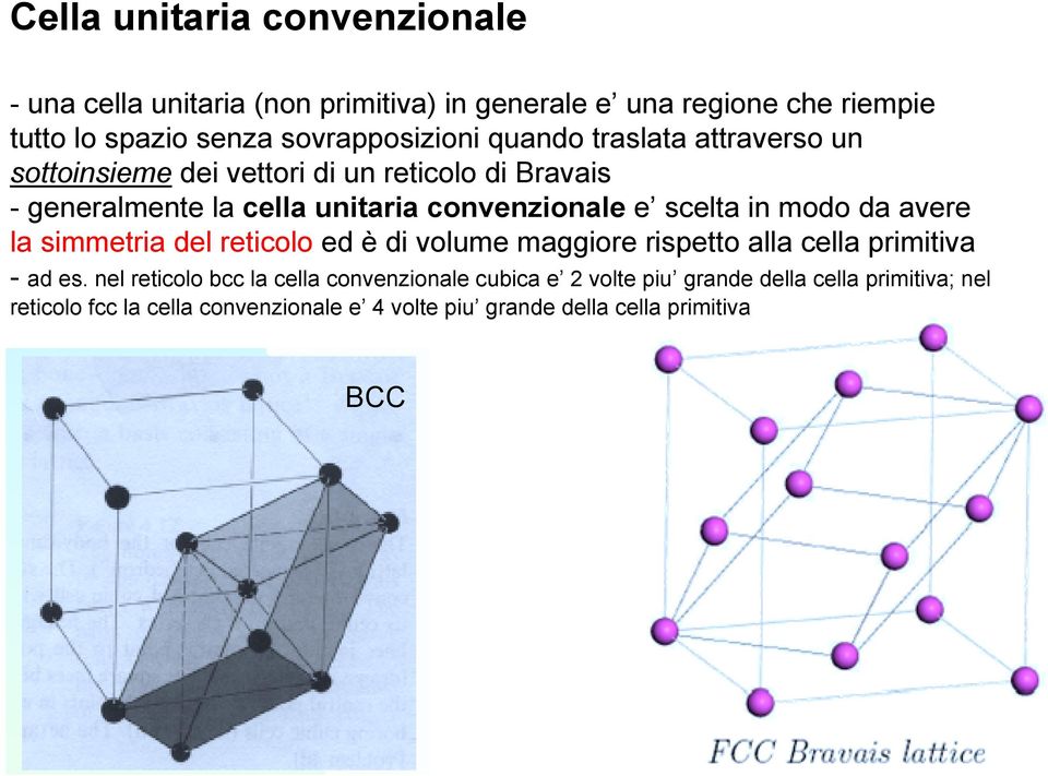 convenzionale e scelta in modo da avere la simmetria del reticolo ed è di volume maggiore rispetto alla cella primitiva - ad es.