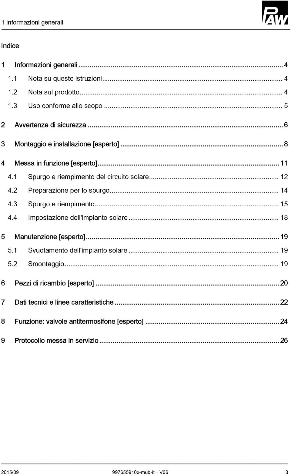 3 Spurgo e riempimento... 15 4.4 Impostazione dell'impianto solare... 18 5 Manutenzione [esperto]... 19 5.1 Svuotamento dell'impianto solare... 19 5.2 Smontaggio.