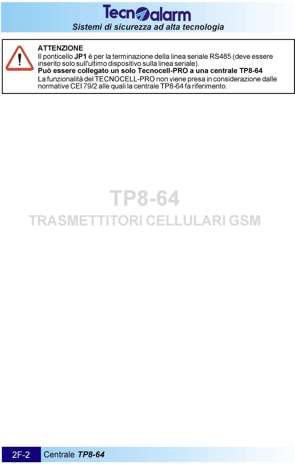 Può essere collegato un solo Tecnocell-PRO a una centrale TP8-64 La funzionalità del TECNOCELL-PRO