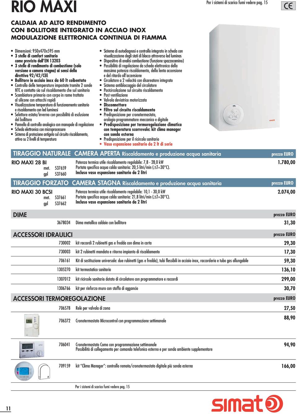 Bollitore in acciaio inox da 60 lt coibentato Controllo delle temperature impostate tramite 2 sonde NTC a contatto sia sul riscaldamento che sul sanitario Scambiatore primario con corpo in rame