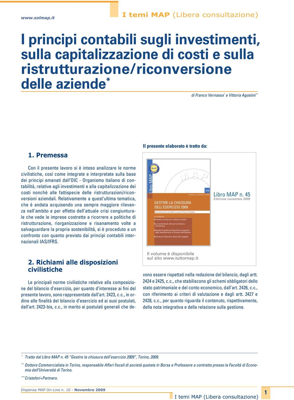 Organismo italiano di contabilità, relative agli investimenti e alla capitalizzazione dei costi nonchè alle fattispecie delle ristrutturazioni/riconversioni aziendali.