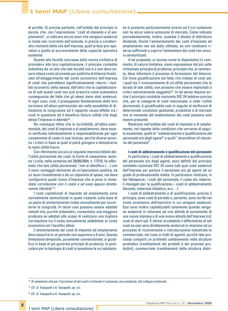 azienda, in precisi e caratteristici momenti della vita dell impresa, quali la fase pre-operativa o quella di accrescimento della capacità operativa esistente.