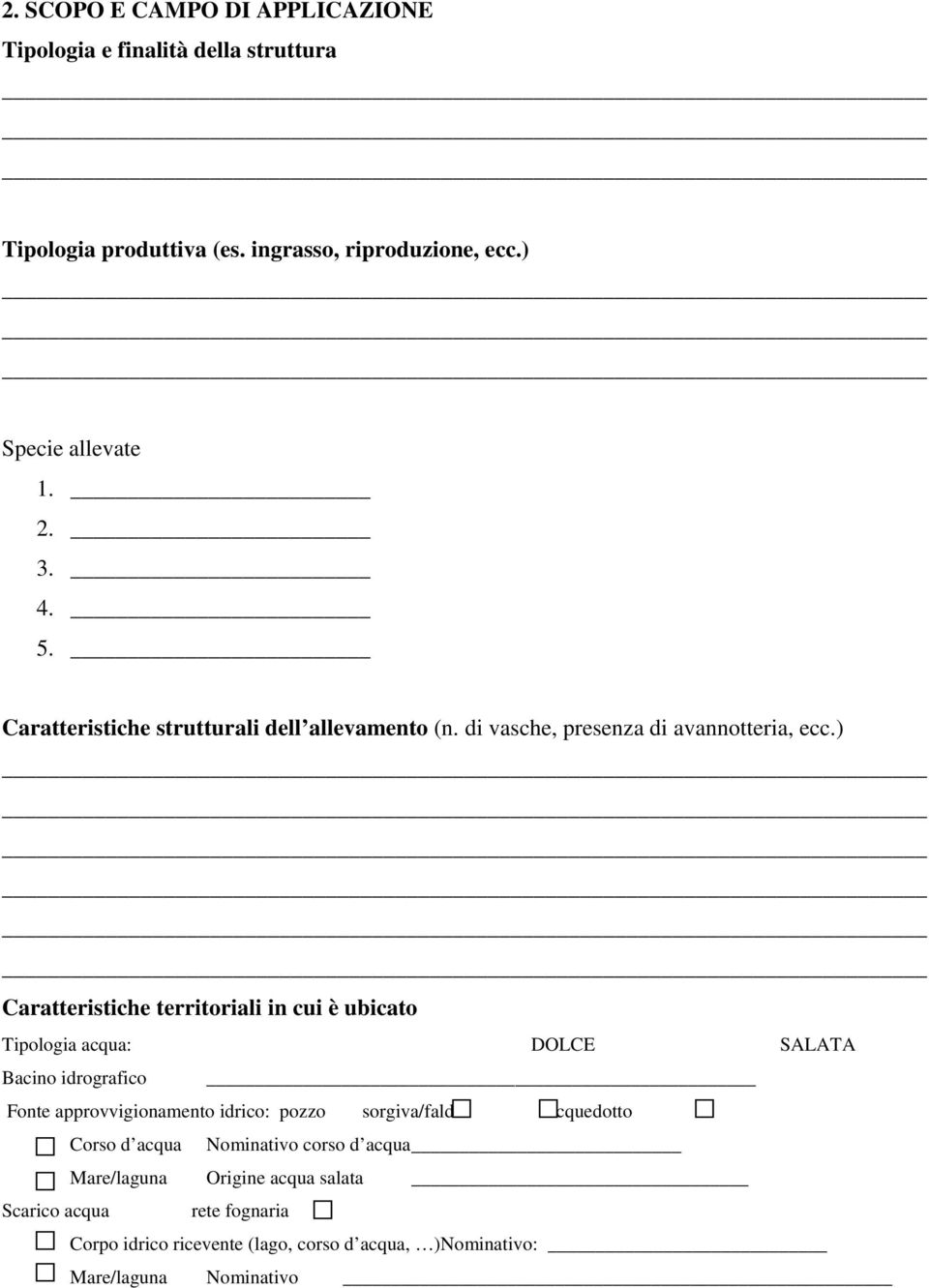 ) Caratteristiche territoriali in cui è ubicato Tipologia acqua: DOLCE SALATA Bacino idrografico Fonte approvvigionamento idrico: pozzo