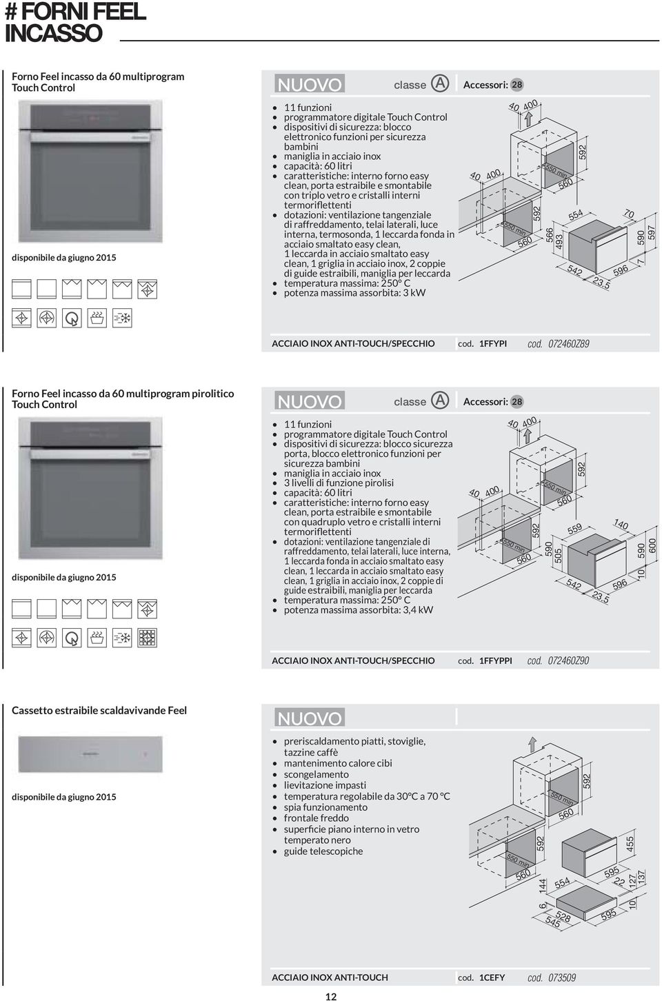 ventilazione tangenziale di raffreddamento, telai laterali, luce interna, termosonda, leccarda fonda in acciaio smaltato easy clean, leccarda in acciaio smaltato easy clean, griglia in acciaio inox,