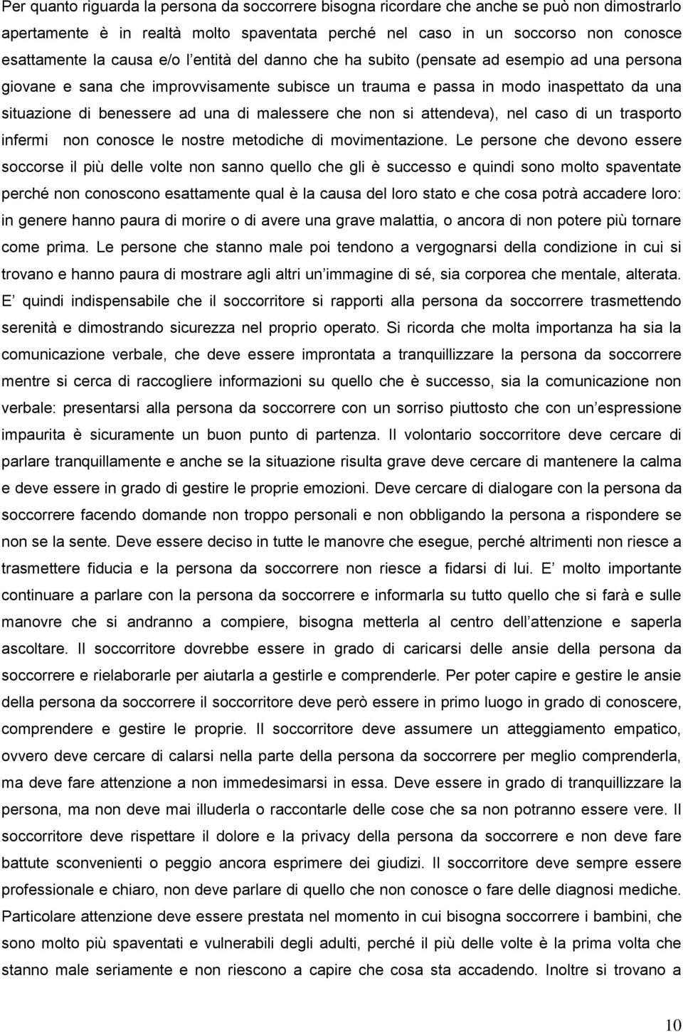 malessere che non si attendeva), nel caso di un trasporto infermi non conosce le nostre metodiche di movimentazione.