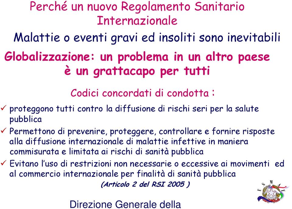 proteggere, controllare e fornire risposte alla diffusione internazionale di malattie infettive in maniera commisurata e limitata ai rischi di sanità pubblica