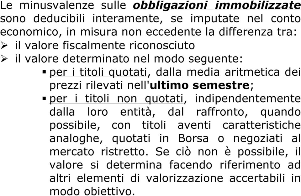 per i titoli non quotati, indipendentemente dalla loro entità, dal raffronto, quando possibile, con titoli aventi caratteristiche analoghe, quotati in Borsa o