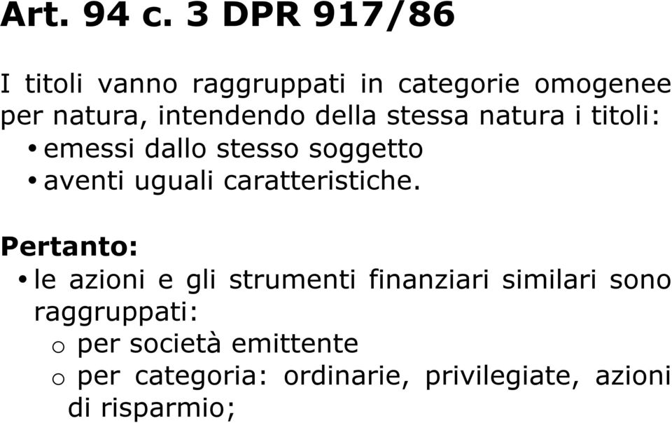 della stessa natura i titoli: emessi dallo stesso soggetto aventi uguali