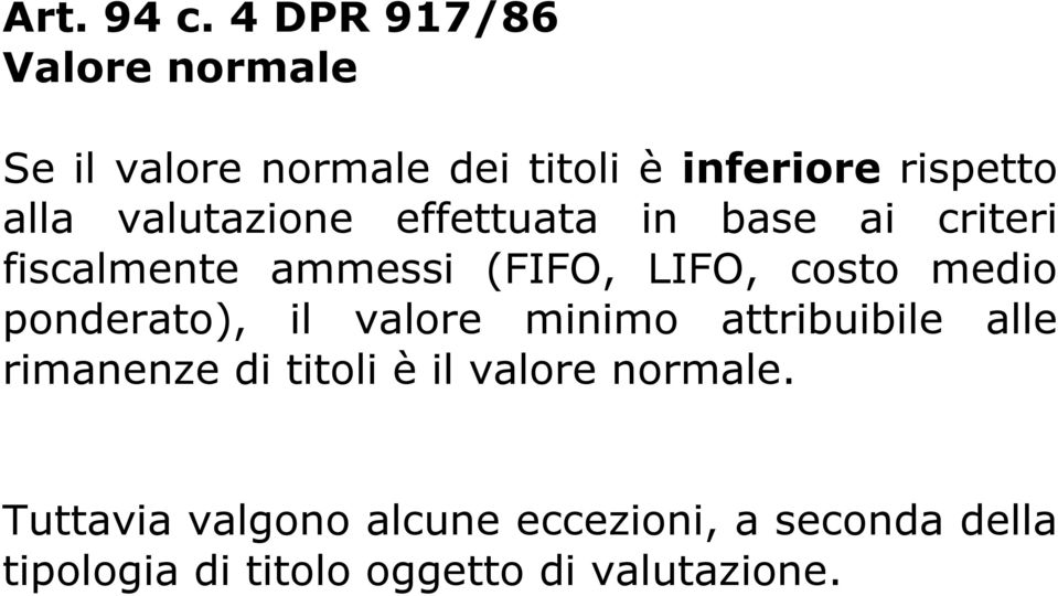 valutazione effettuata in base ai criteri fiscalmente ammessi (FIFO, LIFO, costo medio