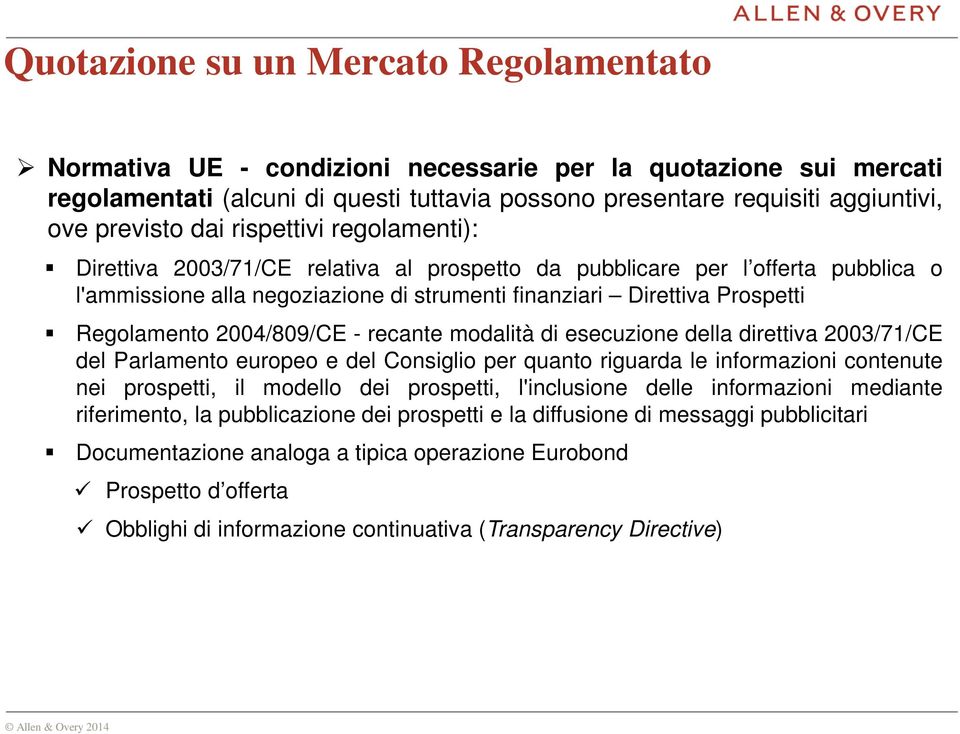 Regolamento 2004/809/CE - recante modalità di esecuzione della direttiva 2003/71/CE del Parlamento europeo e del Consiglio per quanto riguarda le informazioni contenute nei prospetti, il modello dei