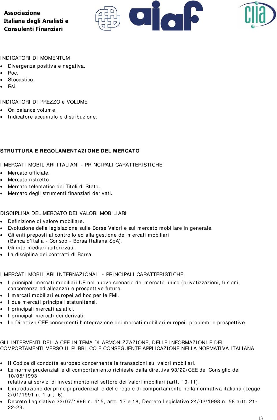 Mercato degli strumenti finanziari derivati. DISCIPLINA DEL MERCATO DEI VALORI MOBILIARI Definizione di valore mobiliare.