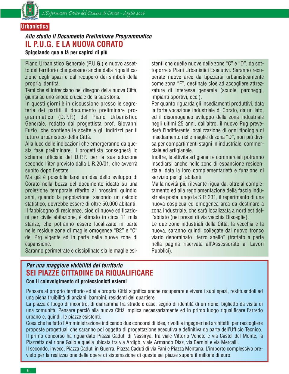 nerale (P.U.G.) e nuovo assetto del territorio che passano anche dalla riqualificazione degli spazi e dal recupero dei simboli della propria identità.