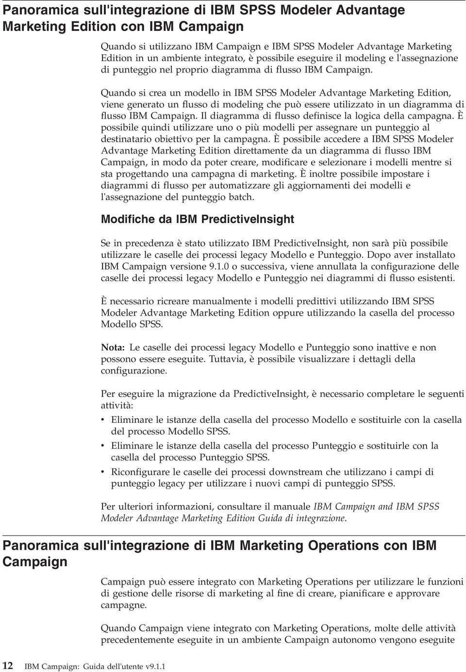Quando si crea un modello in IBM SPSS Modeler Adantage Marketing Edition, iene generato un flusso di modeling che può essere utilizzato in un diagramma di flusso IBM Campaign.