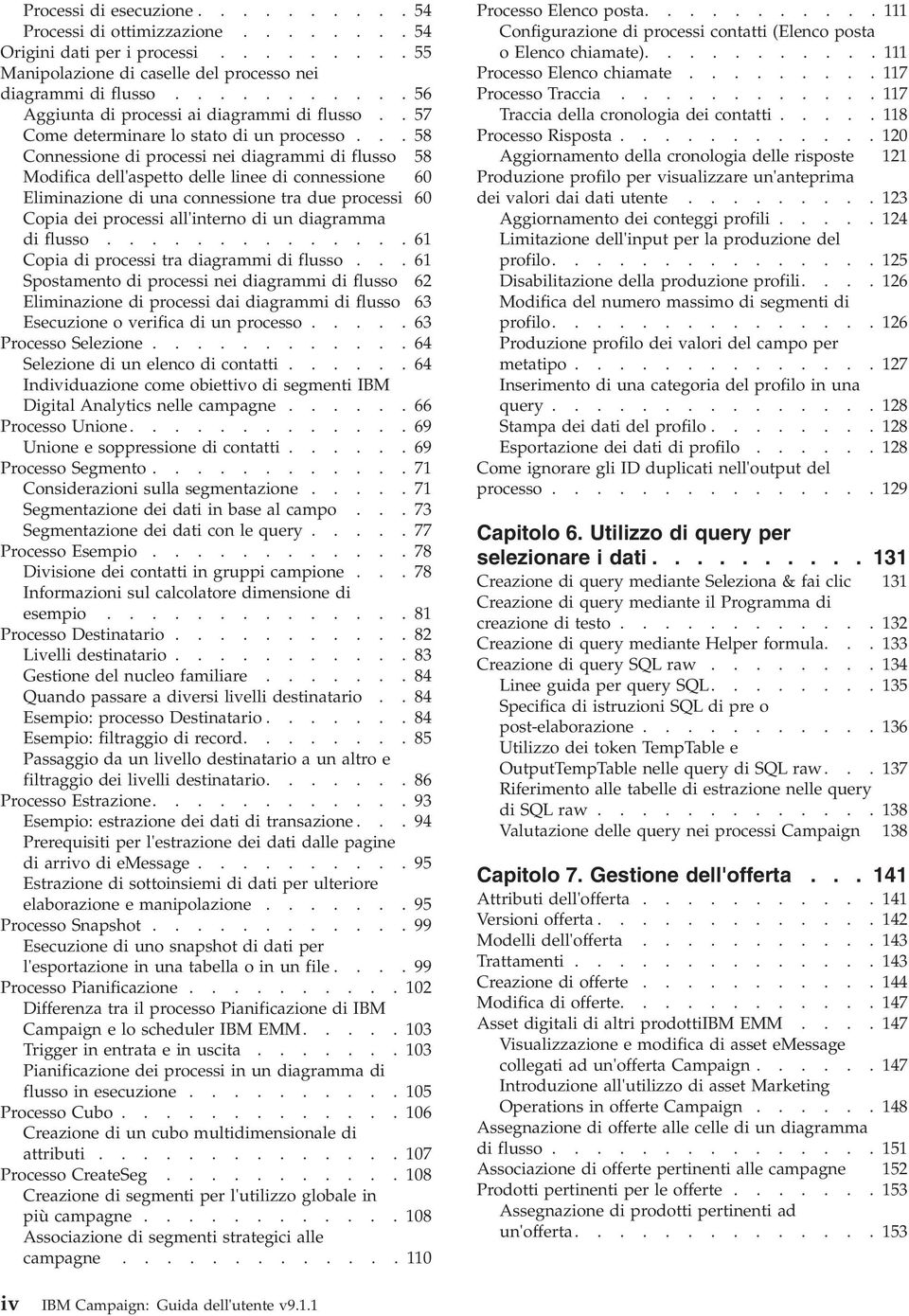 .. 58 Connessione di processi nei diagrammi di flusso 58 Modifica dell'aspetto delle linee di connessione 60 Eliminazione di una connessione tra due processi 60 Copia dei processi all'interno di un