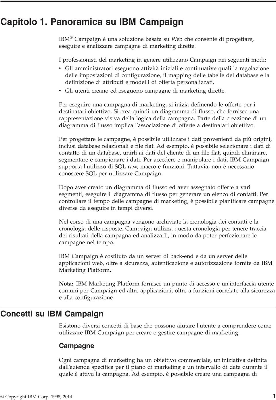 il mapping delle tabelle del database e la definizione di attributi e modelli di offerta personalizzati. Gli utenti creano ed eseguono campagne di marketing dirette.