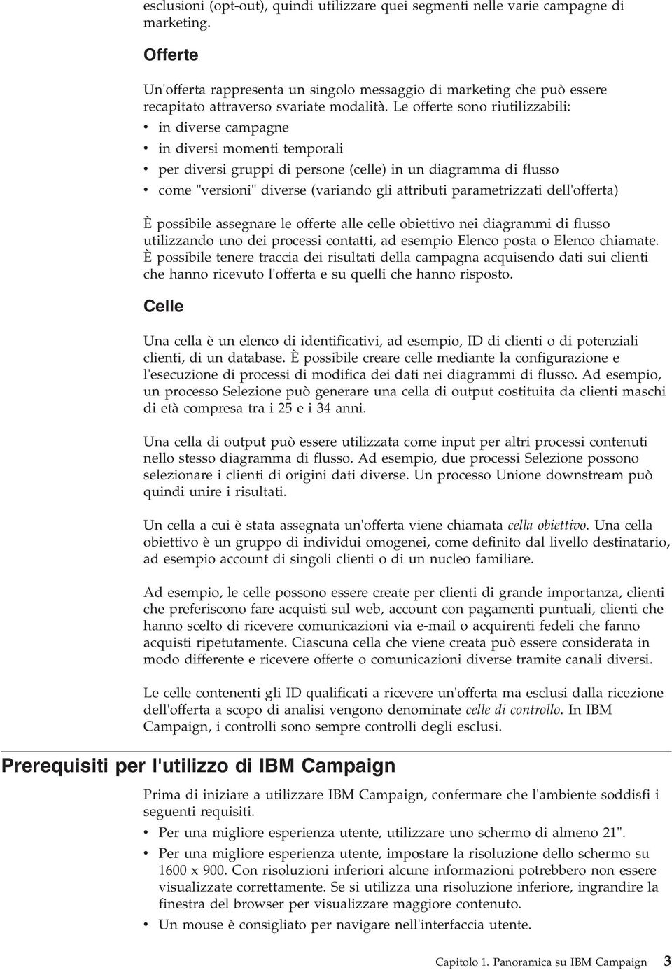 Le offerte sono riutilizzabili: in dierse campagne in diersi momenti temporali per diersi gruppi di persone (celle) in un diagramma di flusso come "ersioni" dierse (ariando gli attributi