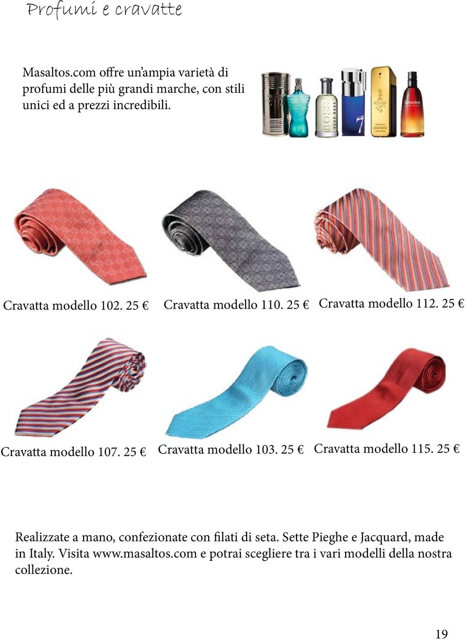 Cravatta modello 102. 25 Cravatta modello 110. 25 Cravatta modello 112. 25 Cravatta modello 107.