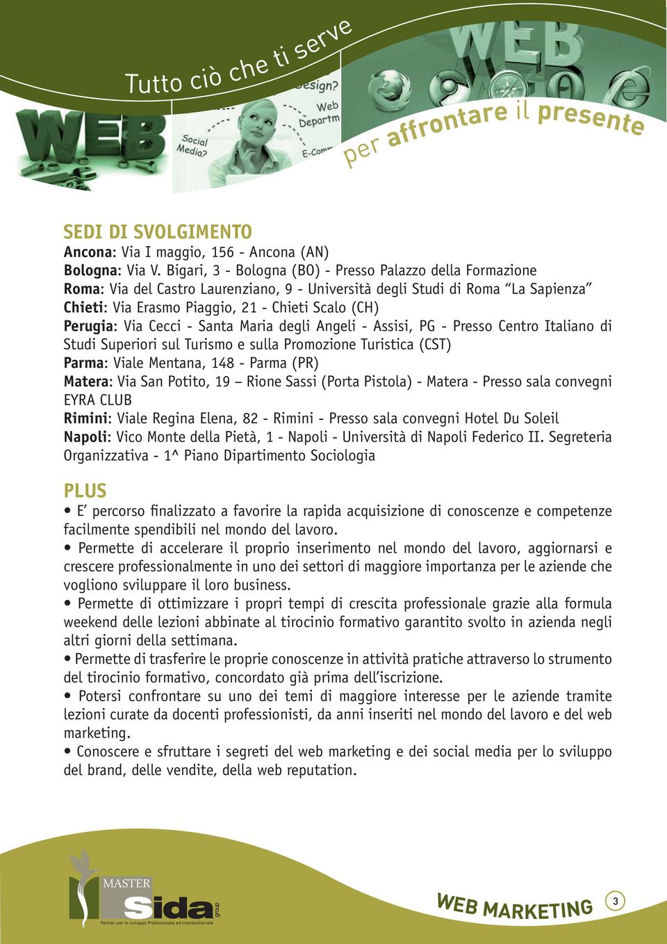 di Studi Superiori sul Turismo e sulla Promozione Turistica (CST) Parma Matera Rimini Napoli: Vico Monte della Pietà, 1 - Napoli - Università di Napoli Federico II.