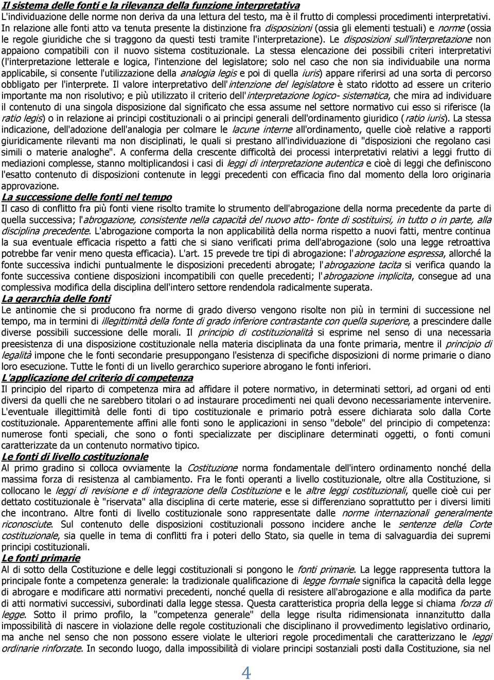 l'interpretazione). Le disposizioni sull'interpretazione non appaiono compatibili con il nuovo sistema costituzionale.