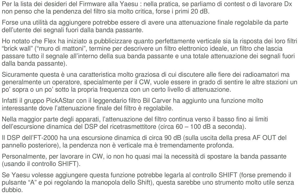 Ho notato che Flex ha iniziato a pubblicizzare quanto perfettamente verticale sia la risposta dei loro filtri brick wall ( muro di mattoni, termine per descrivere un filtro elettronico ideale, un