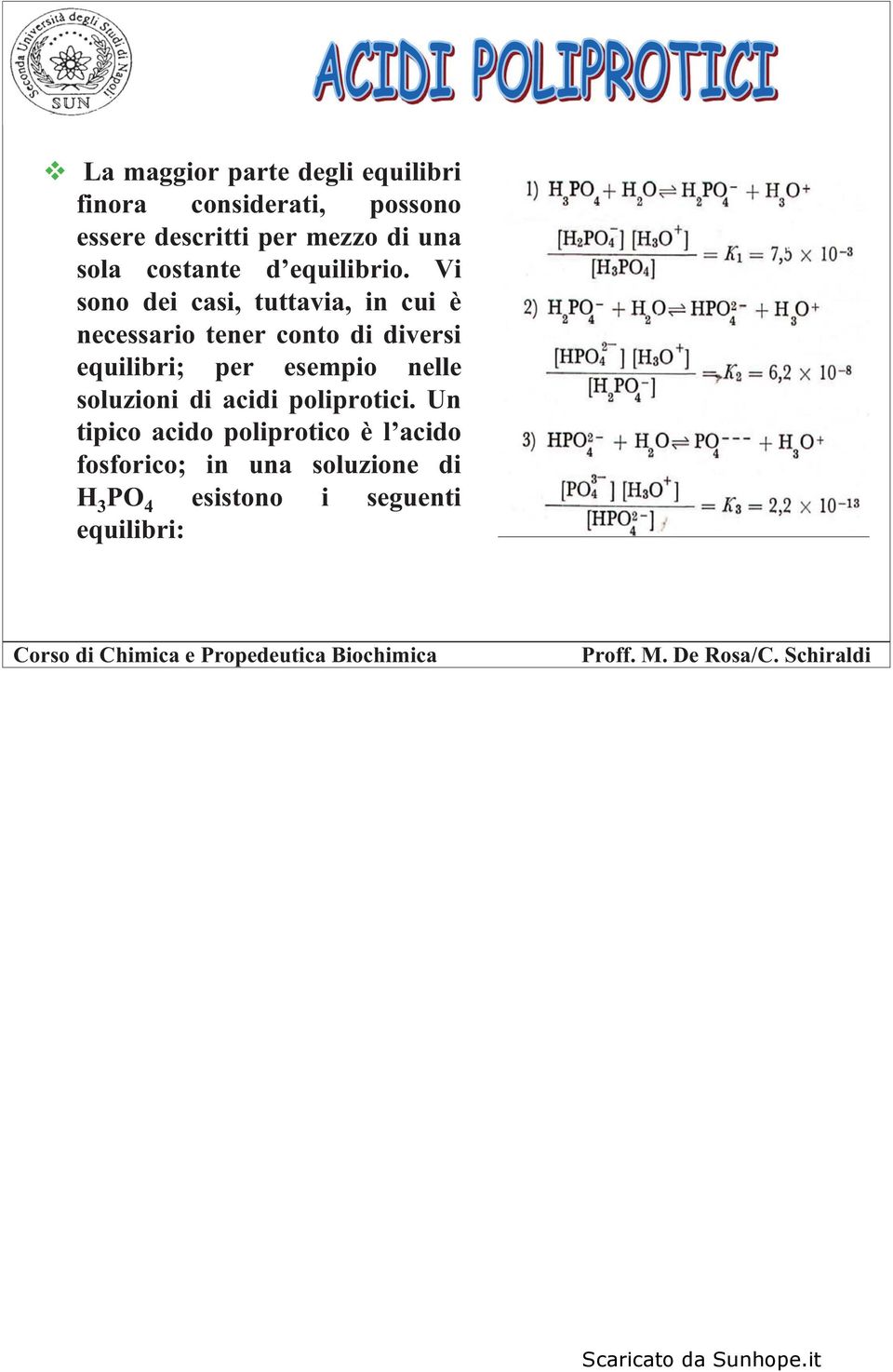 Vi sono dei casi, tuttavia, in cui è necessario tener conto di diversi equilibri; per