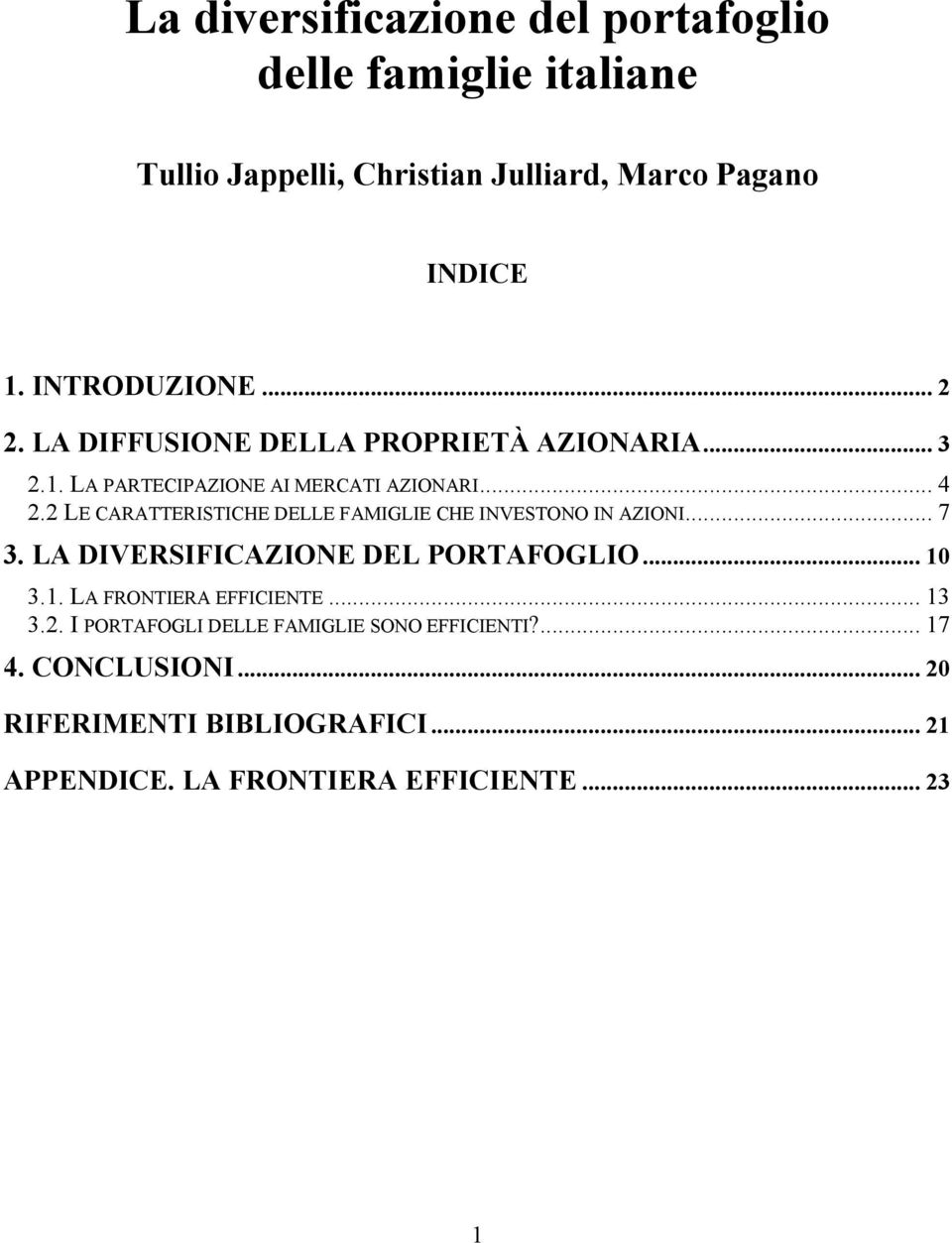 2 LE CARATTERISTICHE DELLE FAMIGLIE CHE INVESTONO IN AZIONI... 7 3. LA DIVERSIFICAZIONE DEL PORTAFOGLIO... 10