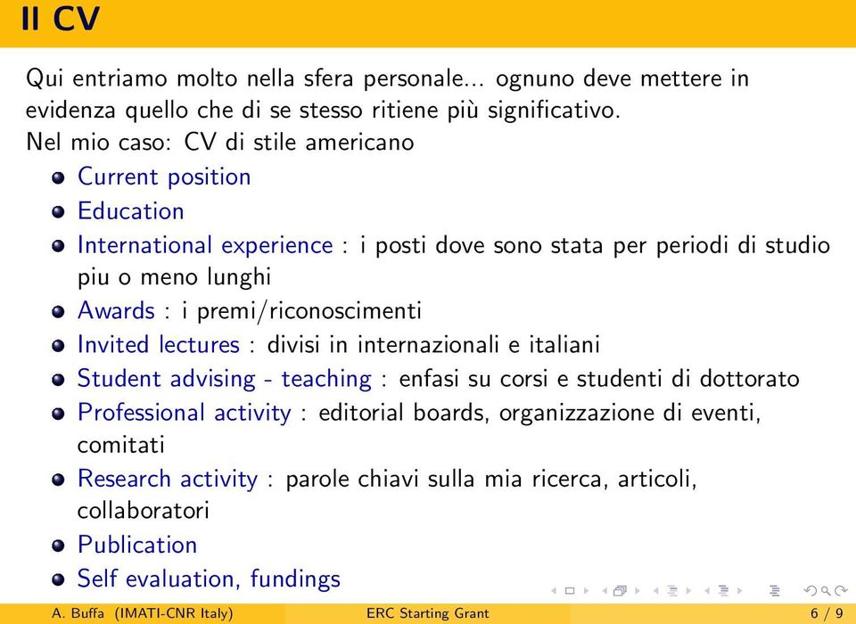 premi/riconoscimenti Invited lectures : divisi in internazionali e italiani Student advising - teaching : enfasi su corsi e studenti di dottorato Professional activity :