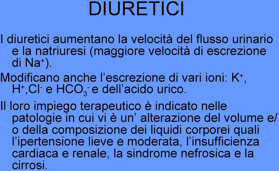 Il loro impiego terapeutico è indicato nelle patologie in cui vi è un alterazione del volume e/ o della