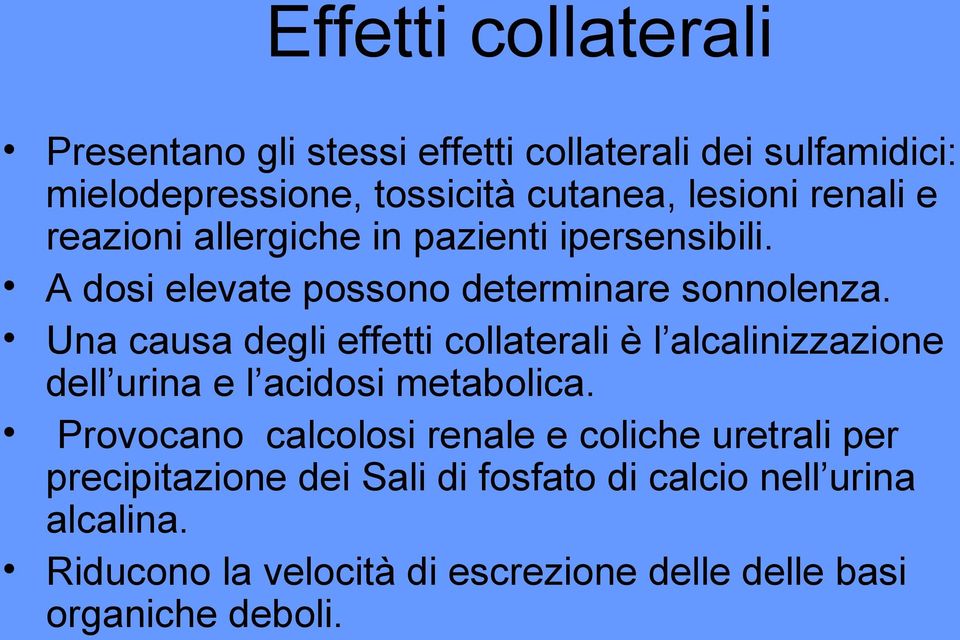 Una causa degli effetti collaterali è l alcalinizzazione dell urina e l acidosi metabolica.