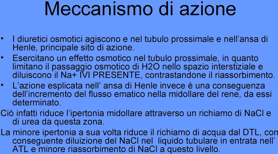 riassorbimento. L azione esplicata nell ansa di Henle invece è una conseguenza dell incremento del flusso ematico nella midollare del rene, da essi determinato.