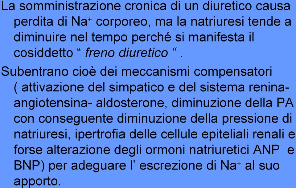 Subentrano cioè dei meccanismi compensatori ( attivazione del simpatico e del sistema reninaangiotensina- aldosterone,