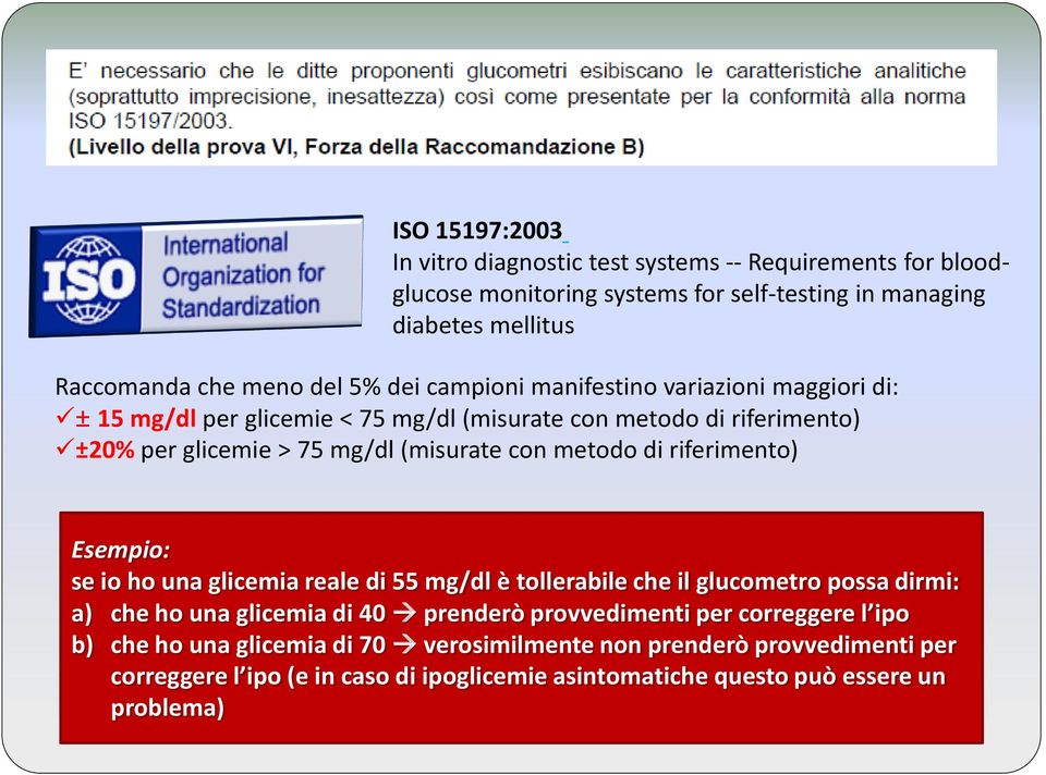 metodo di riferimento) Esempio: se io ho una glicemia reale di 55 mg/dl è tollerabile che il glucometro possa dirmi: a) che ho una glicemia di 40 prenderò provvedimenti per