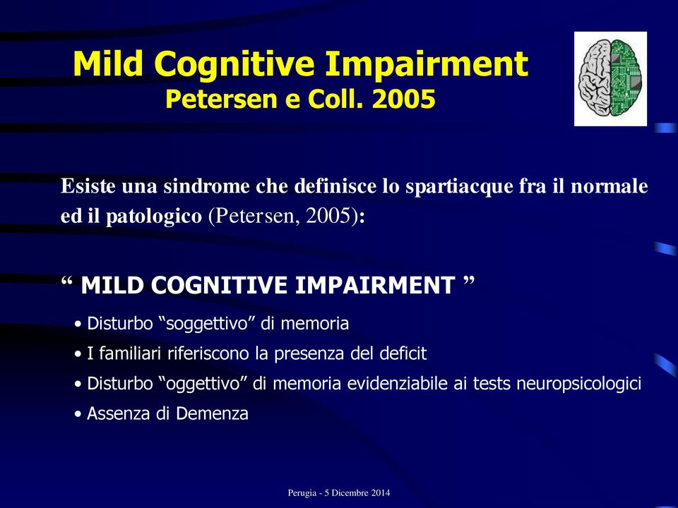 patologico (Petersen, 2005): MILD COGNITIVE IMPAIRMENT Disturbo soggettivo di