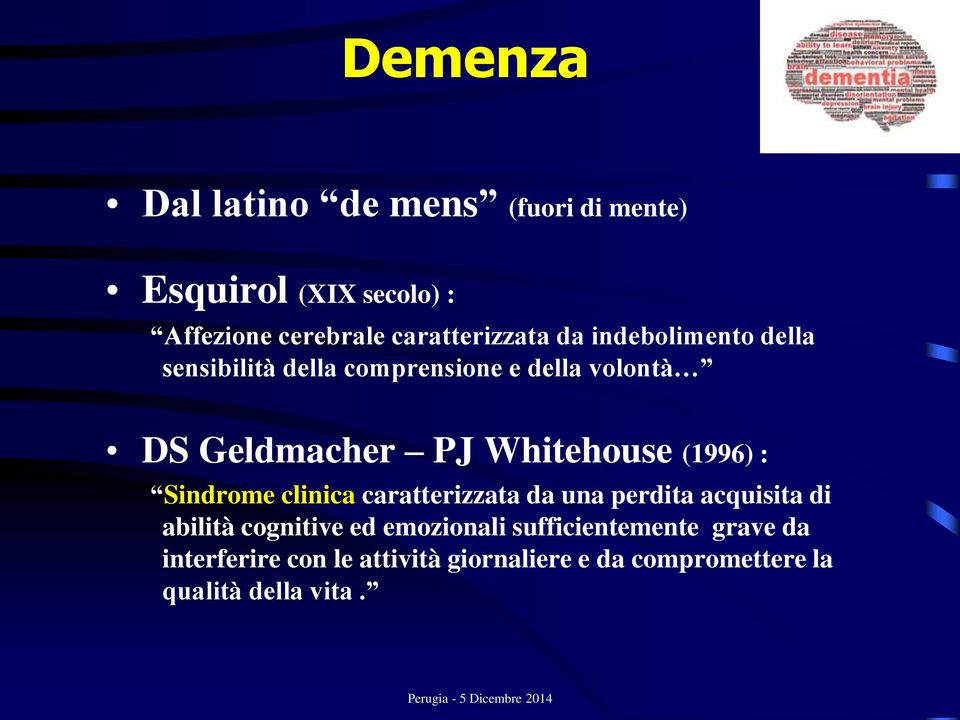 (1996) : Sindrome clinica caratterizzata da una perdita acquisita di abilità cognitive ed emozionali