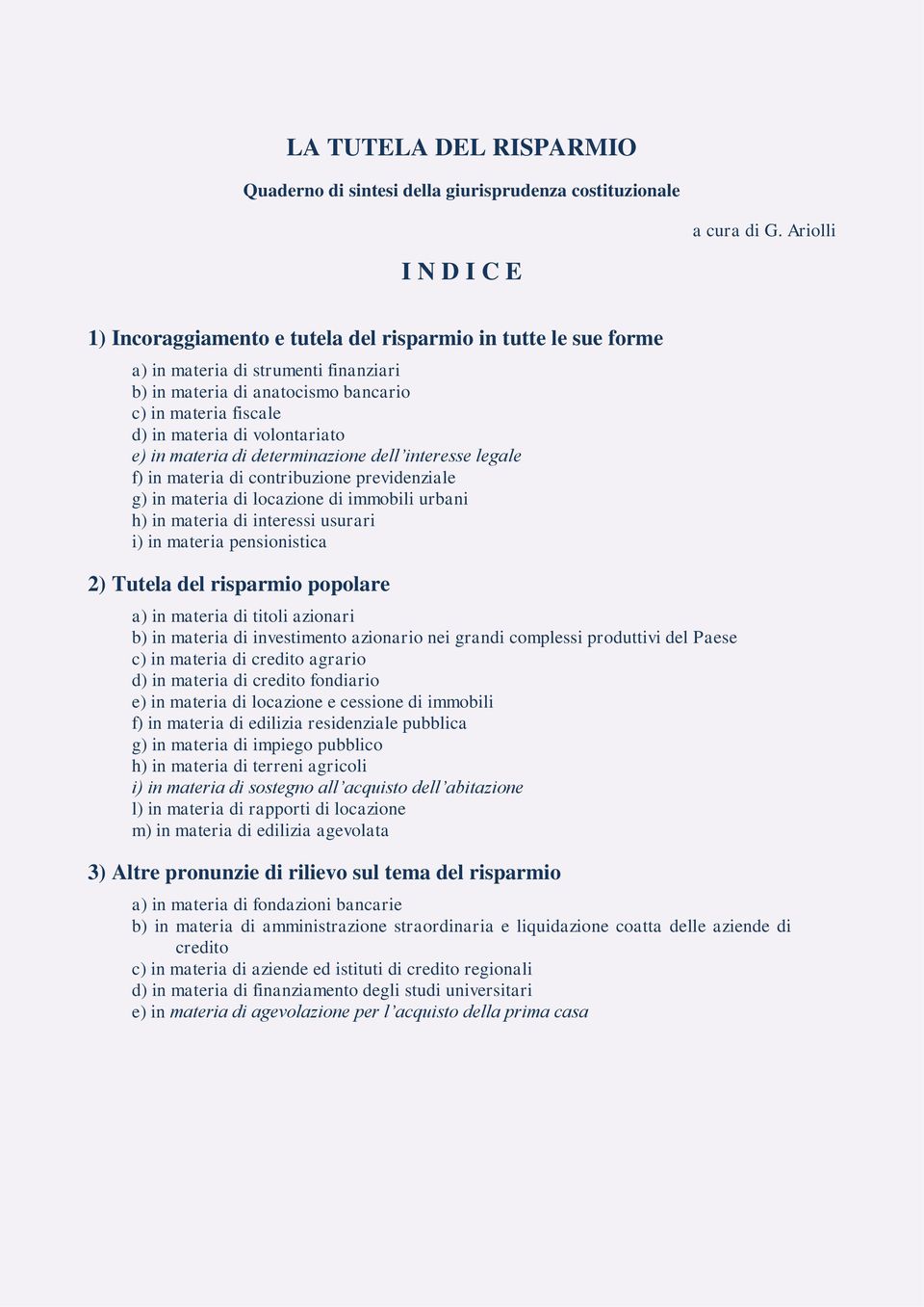 volontariato e) in materia di determinazione dell interesse legale f) in materia di contribuzione previdenziale g) in materia di locazione di immobili urbani h) in materia di interessi usurari i) in