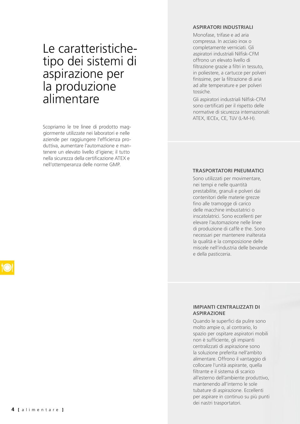 ASPIRATORI INDUSTRIALI Monofase, trifase e ad aria compressa. In acciaio inox o completamente verniciati.