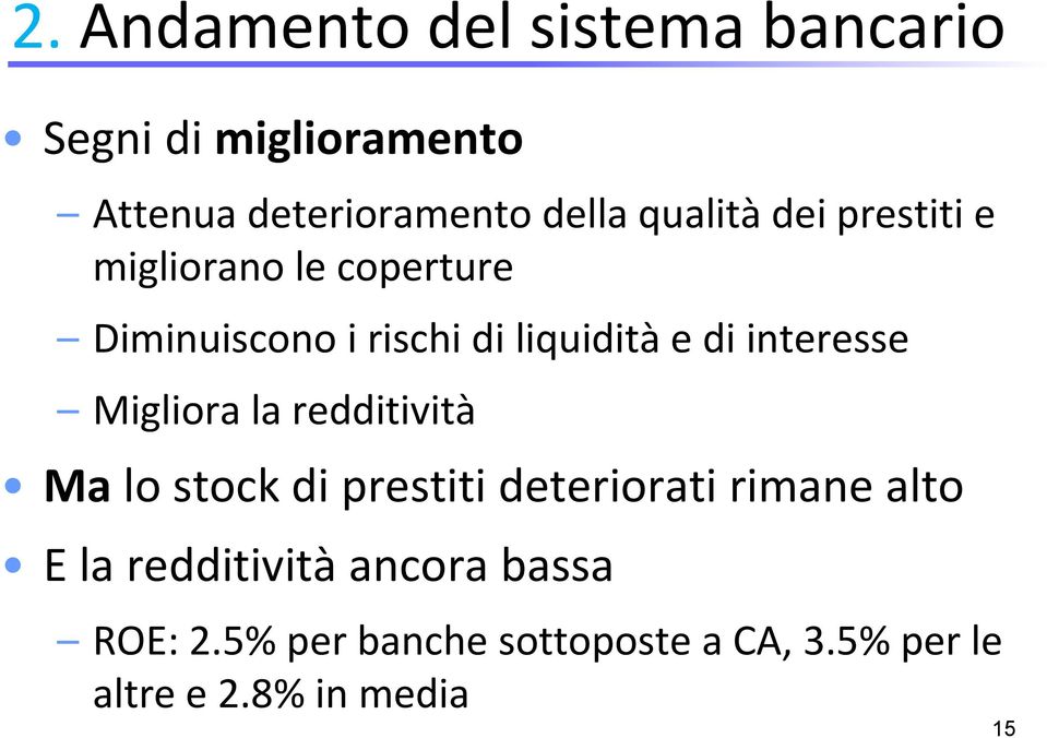 interesse Migliora la redditività Ma lo stock di prestiti deteriorati rimane alto E la