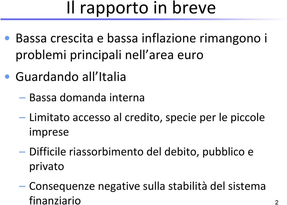 accesso al credito, specie per le piccole imprese Difficile riassorbimento del