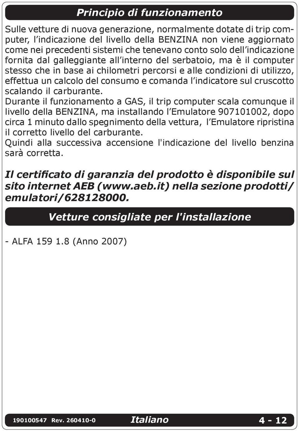 del consumo e comanda l indicatore sul cruscotto scalando il carburante.