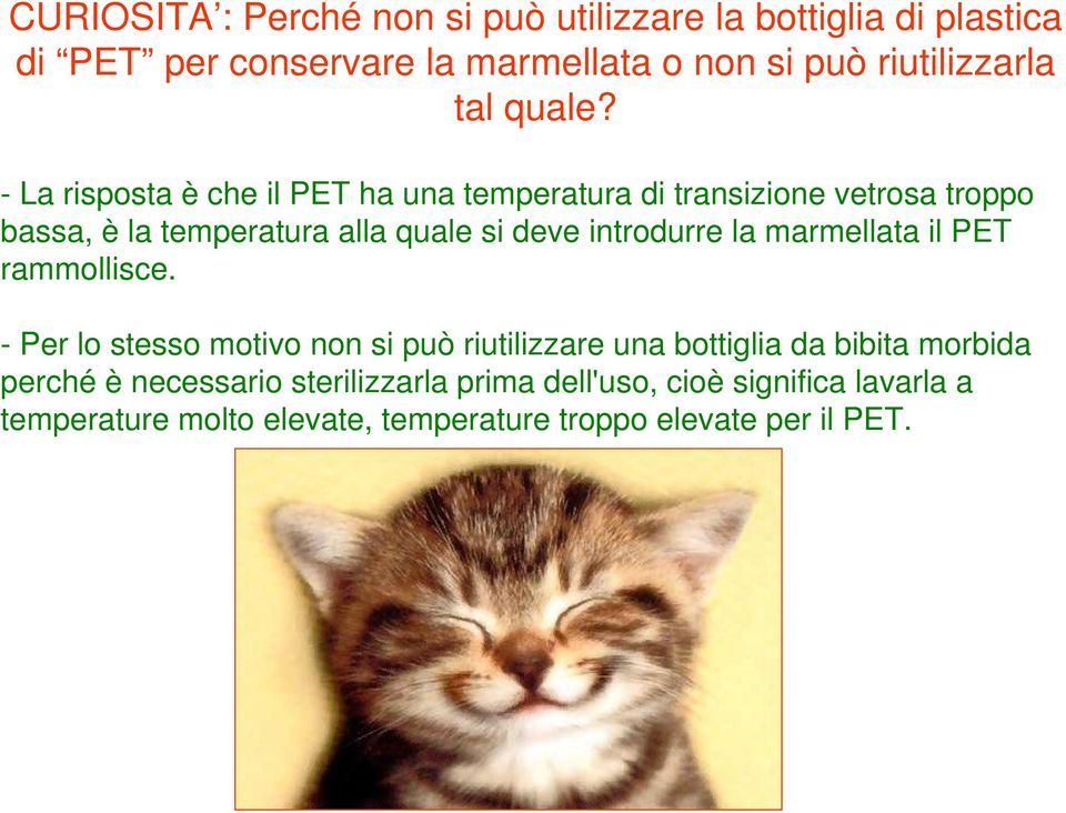 - La risposta è che il PET ha una temperatura di transizione vetrosa troppo bassa, è la temperatura alla quale si deve introdurre