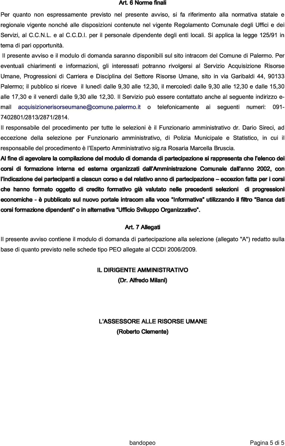 Si Comunale applica alla normativa la degli legge Uffici 125/91 statale e dei in e tema eventuali Il presente di pari avviso opportunità.