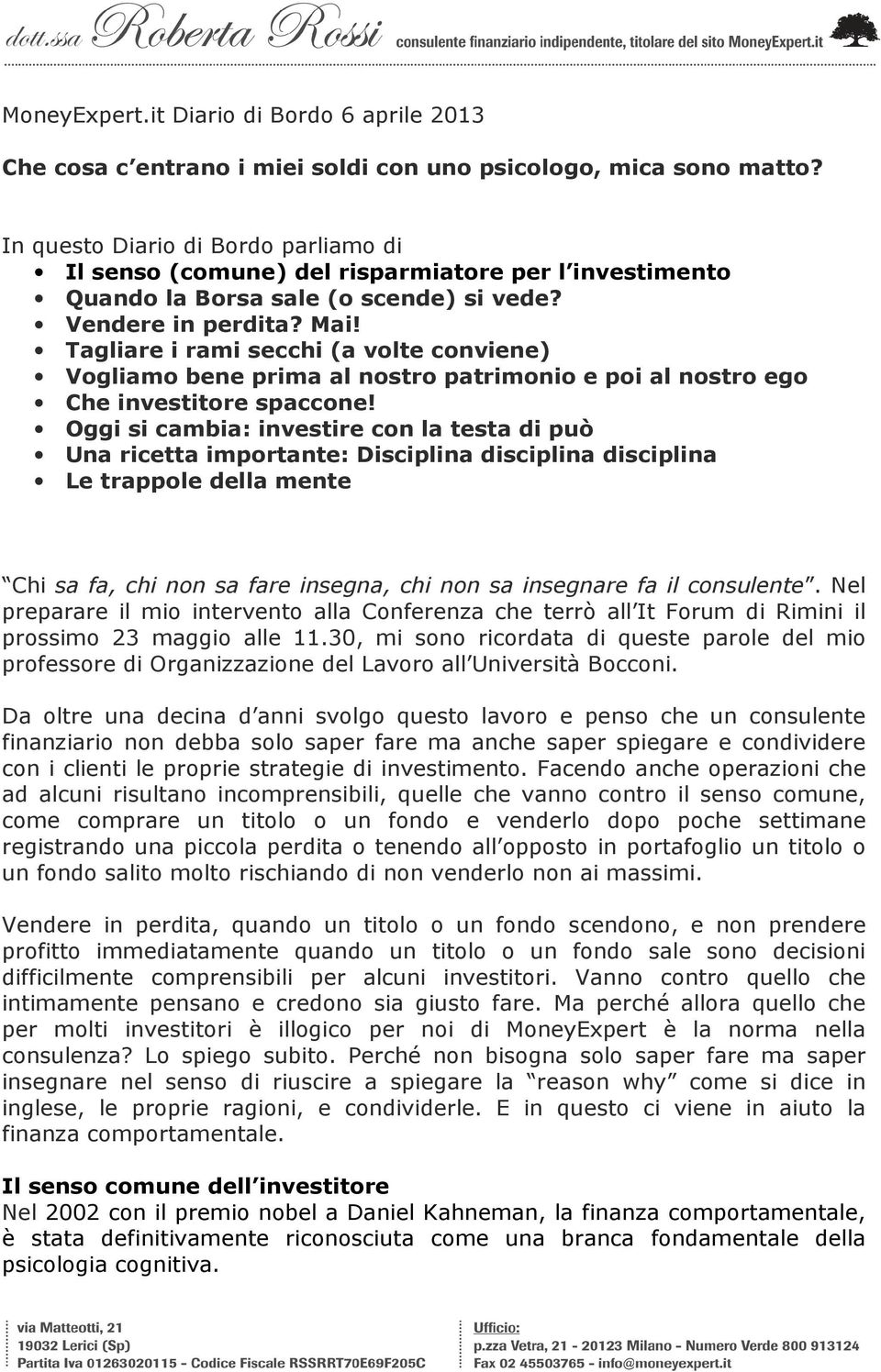 Tagliare i rami secchi (a volte conviene) Vogliamo bene prima al nostro patrimonio e poi al nostro ego Che investitore spaccone!