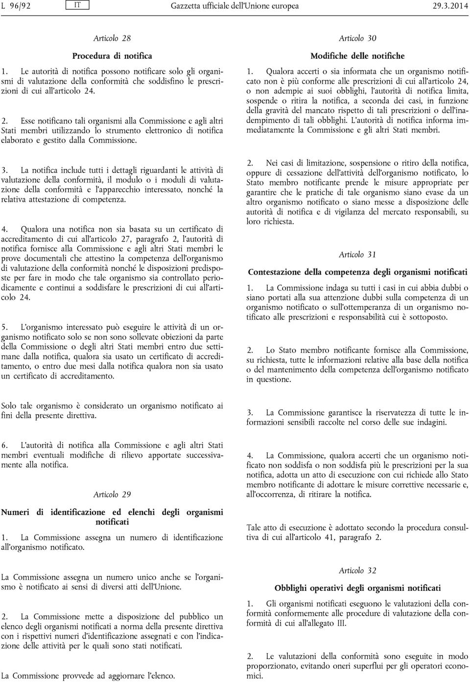 . 2. Esse notificano tali organismi alla Commissione e agli altri Stati membri utilizzando lo strumento elettronico di notifica elaborato e gestito dalla Commissione. 3.